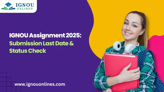 IGNOU Assignment 2025: Submission Last Date & Status Check